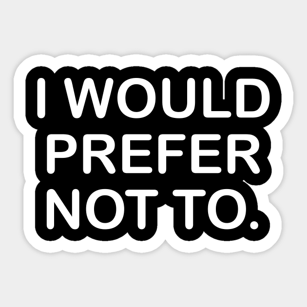 I Would Prefer Not To Sticker by TheCosmicTradingPost